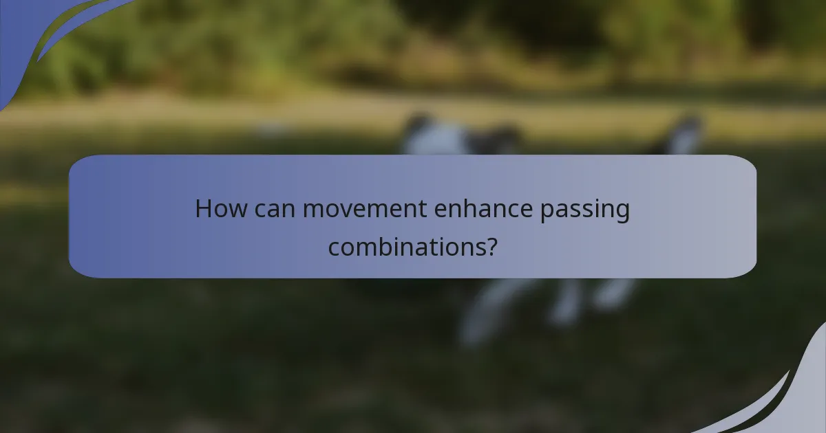 How can movement enhance passing combinations?