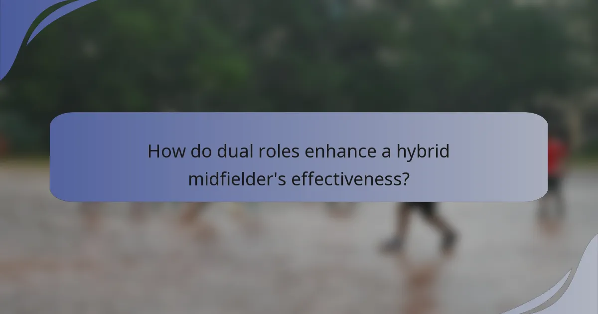 How do dual roles enhance a hybrid midfielder's effectiveness?