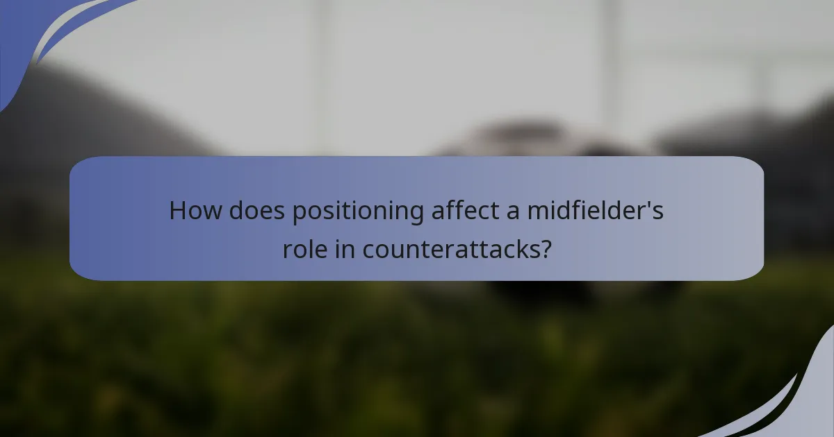 How does positioning affect a midfielder's role in counterattacks?