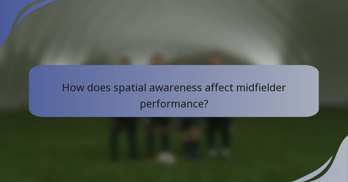 How does spatial awareness affect midfielder performance?