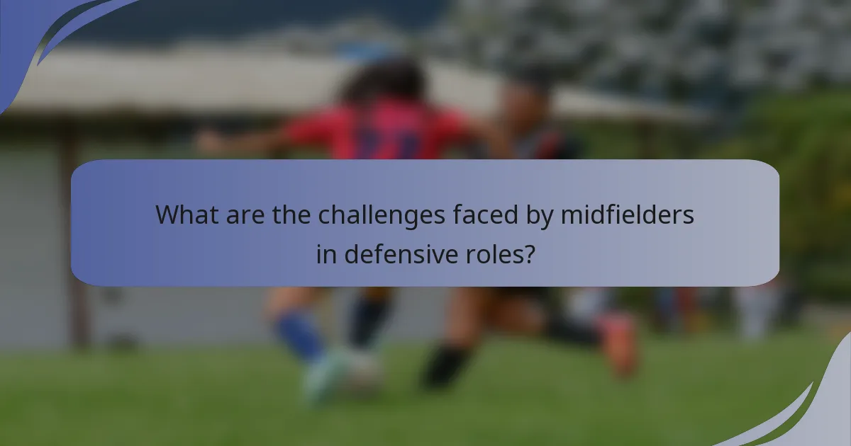 What are the challenges faced by midfielders in defensive roles?