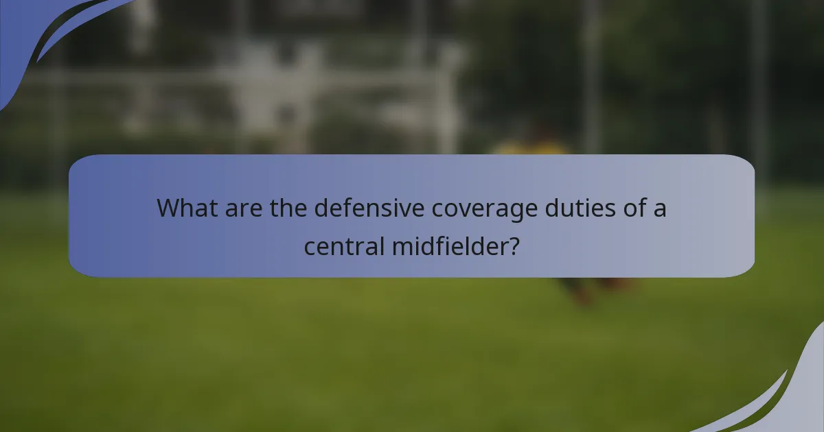 What are the defensive coverage duties of a central midfielder?