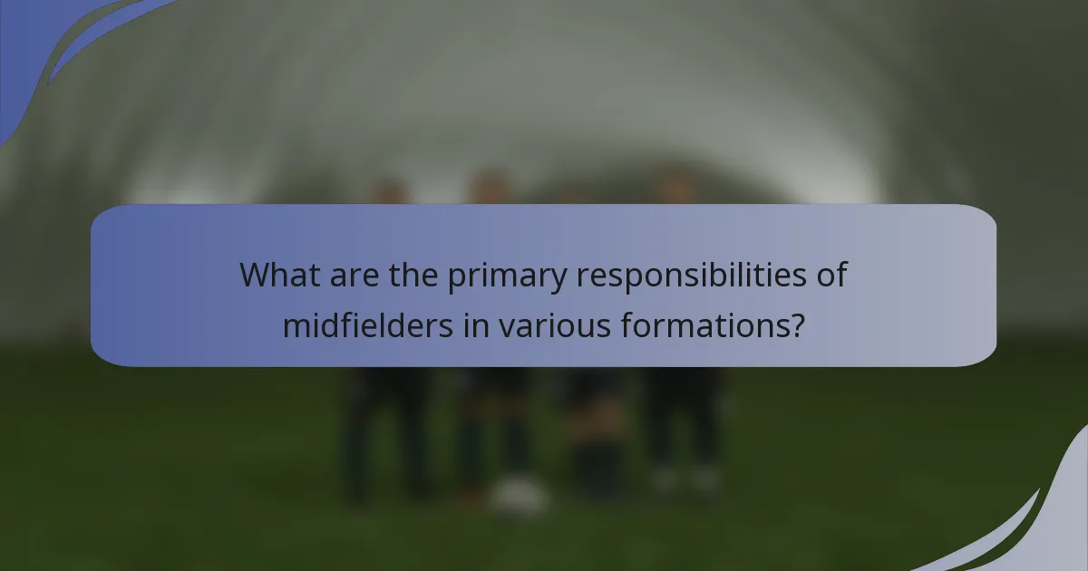 What are the primary responsibilities of midfielders in various formations?