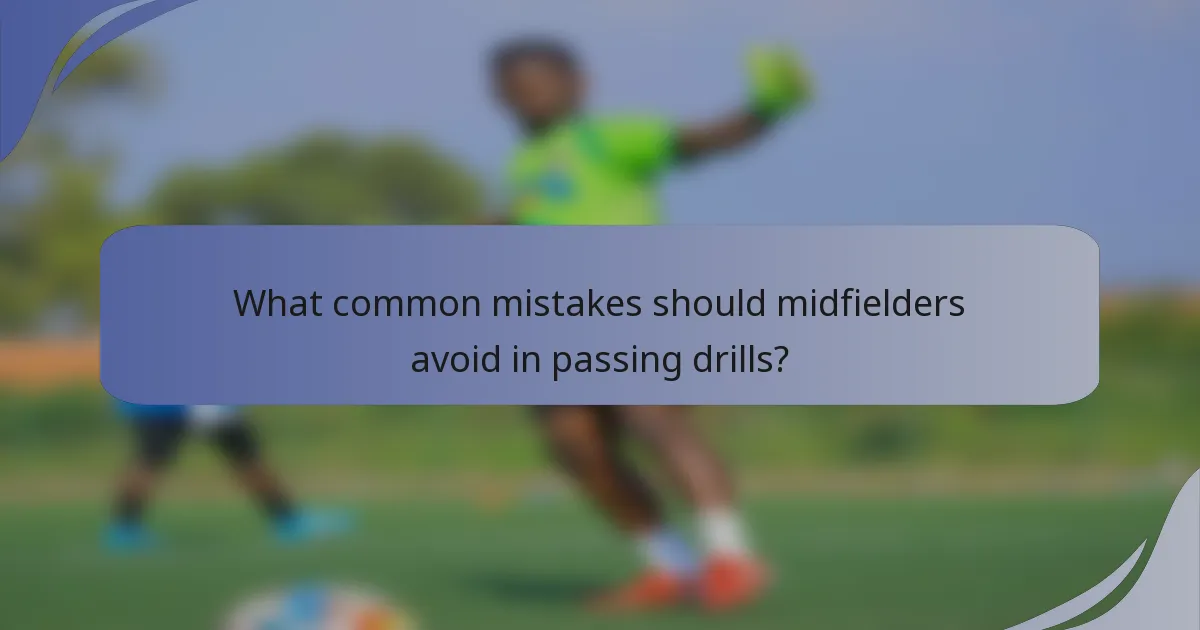 What common mistakes should midfielders avoid in passing drills?