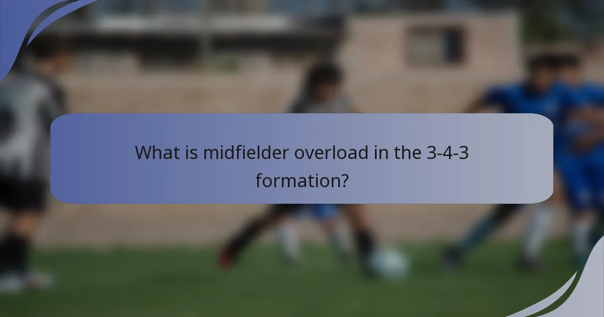 What is midfielder overload in the 3-4-3 formation?