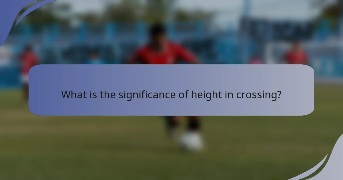 What is the significance of height in crossing?