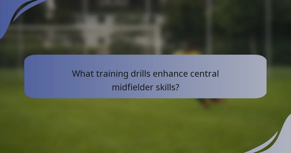 What training drills enhance central midfielder skills?