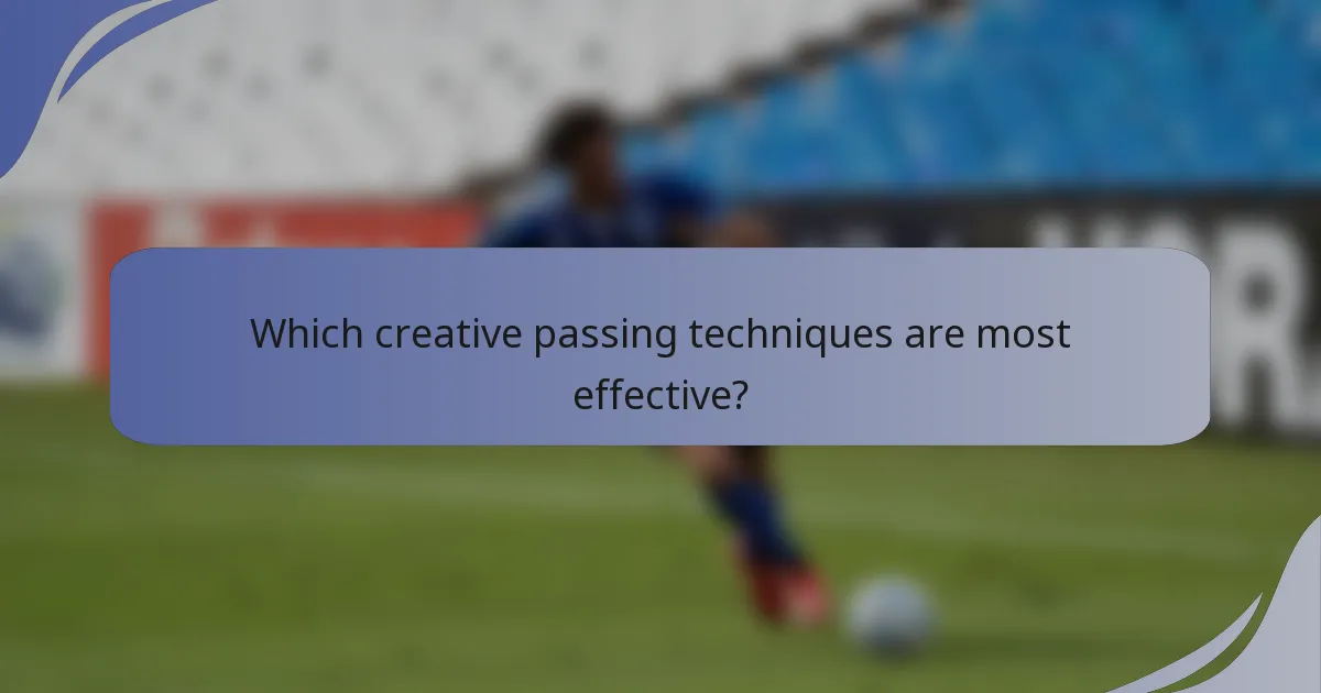 Which creative passing techniques are most effective?