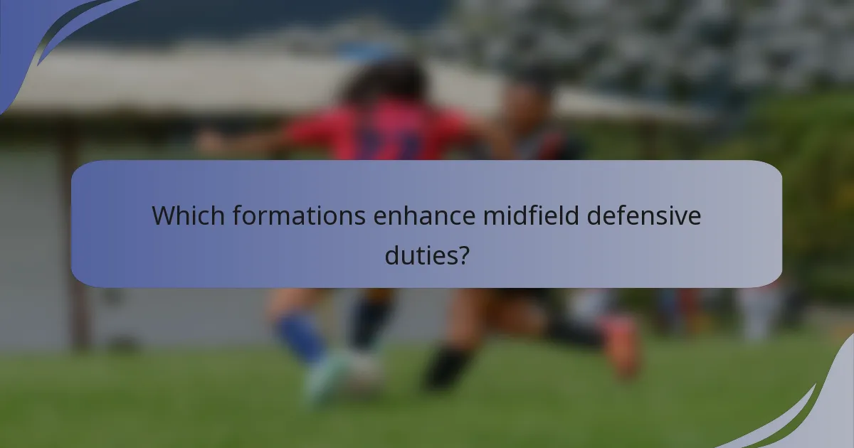 Which formations enhance midfield defensive duties?