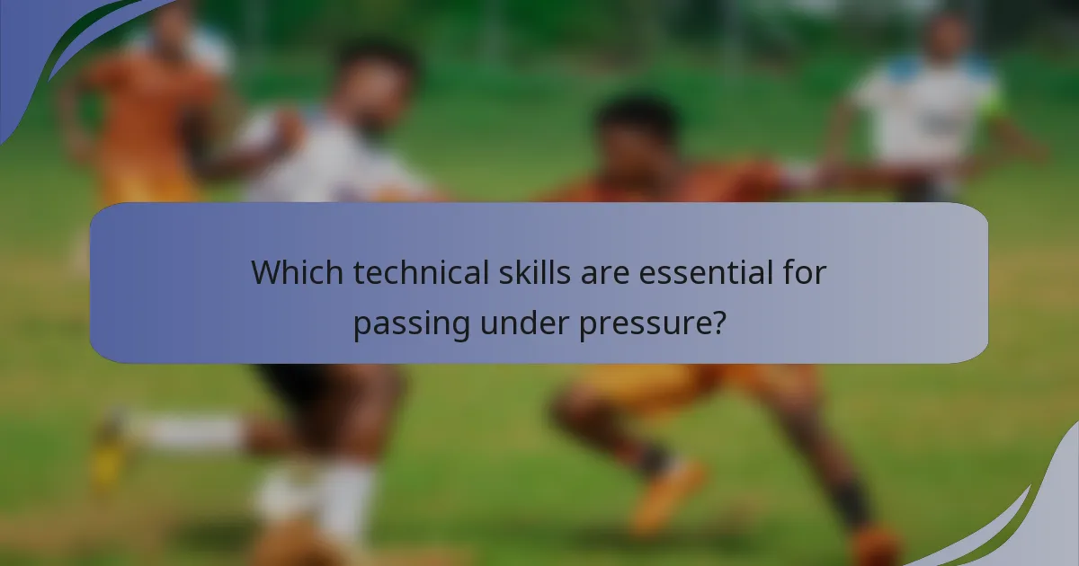 Which technical skills are essential for passing under pressure?
