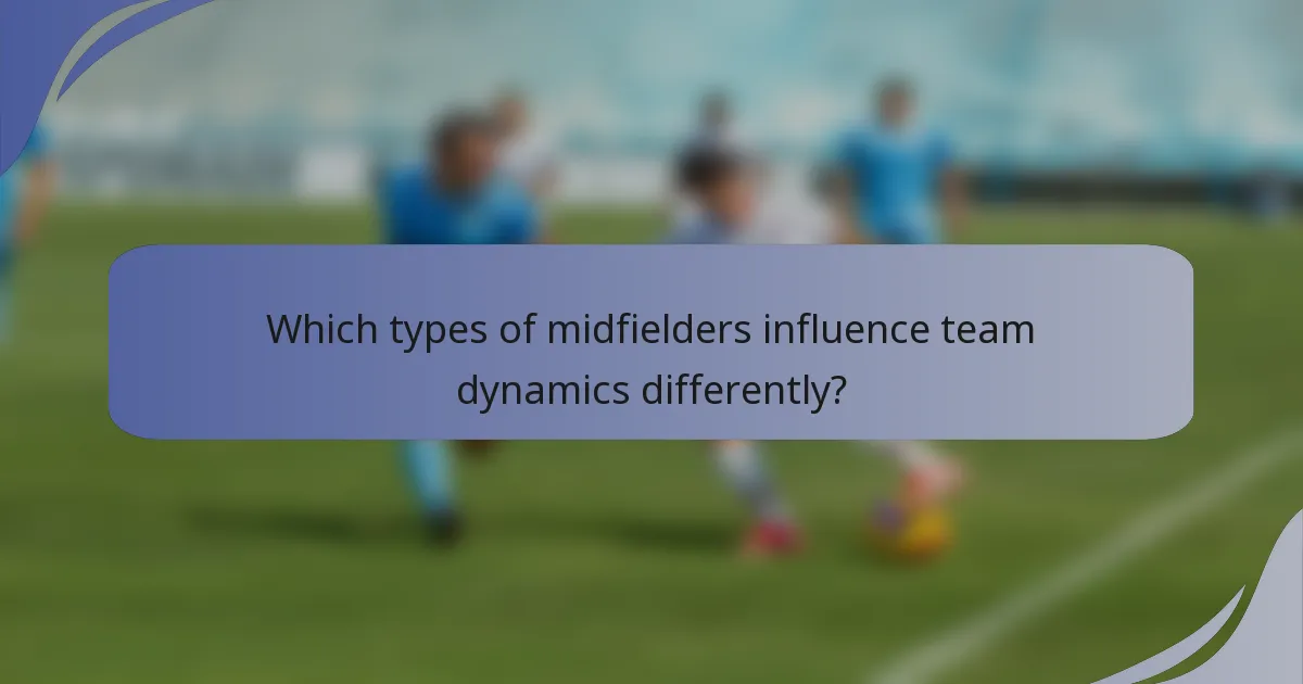 Which types of midfielders influence team dynamics differently?